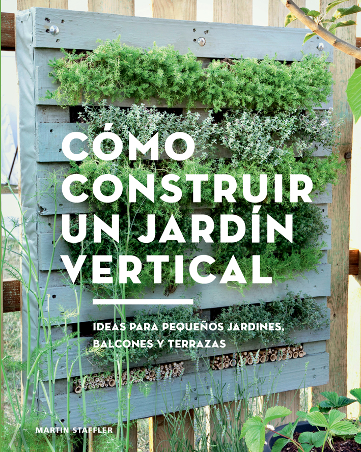 carne de vaca Clasificar Inmuebles Cómo construir un jardín vertical, de Martin Staffler - GG México